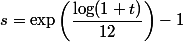 s = \exp\left(\dfrac{\log(1+t)}{12}\right)-1